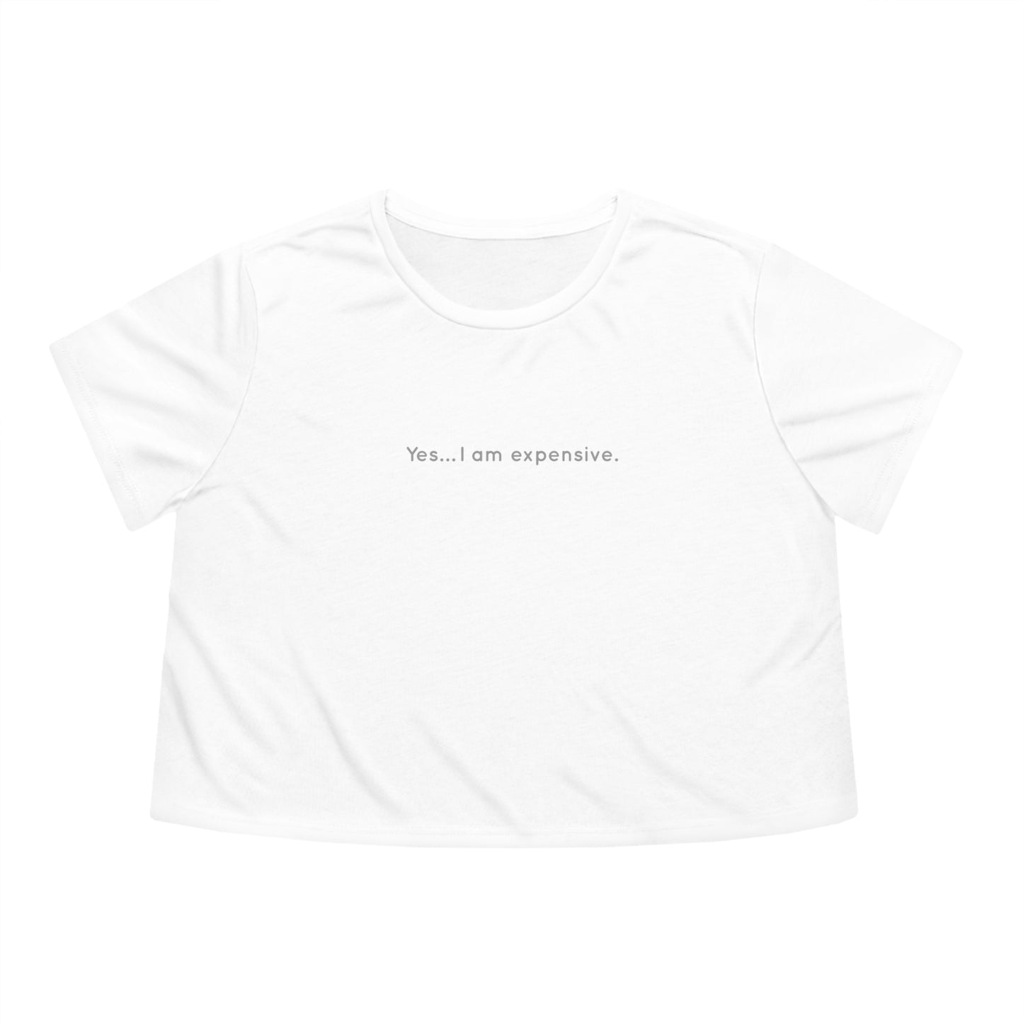 "Yes... I am expensive." - Cropped Tee