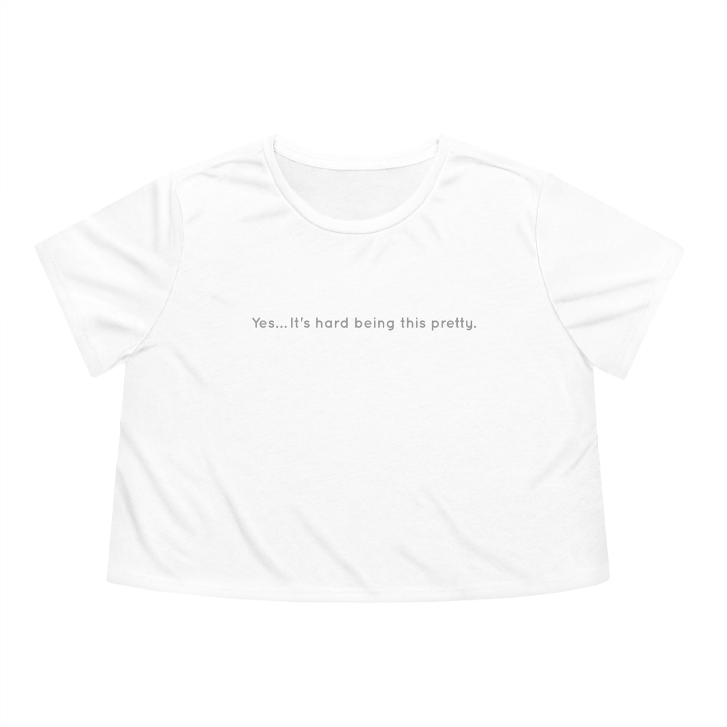 "Yes… It's hard being this pretty." - Cropped Tee
