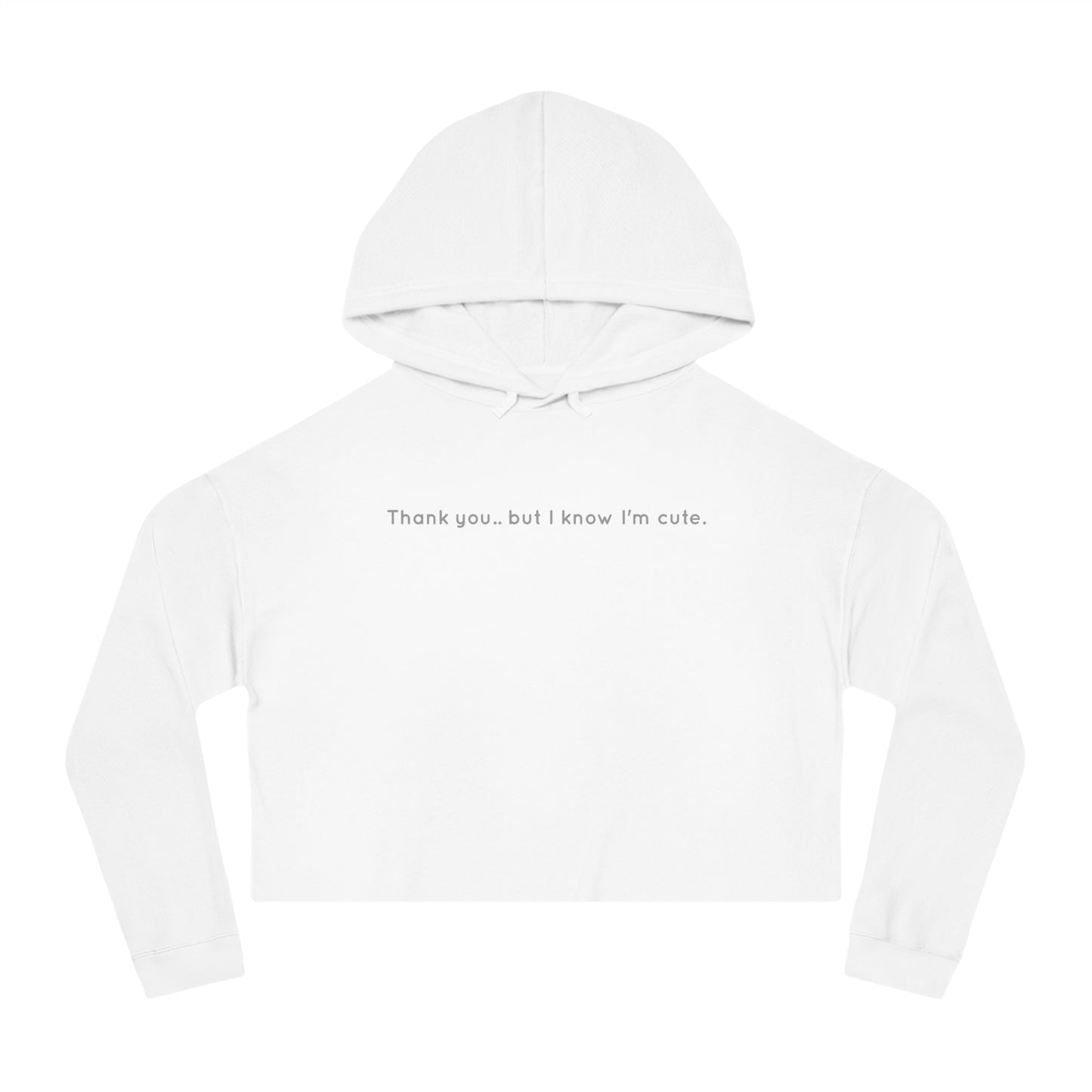 "Thank you.. but I know I'm cute". - Women’s Cropped Hooded Sweatshirt