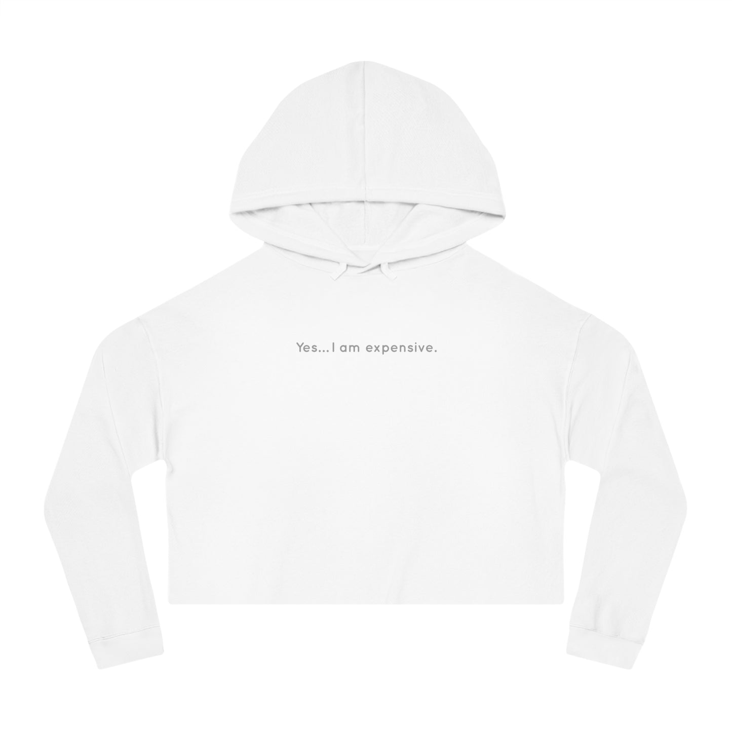 "Yes… I am expensive".  - Women’s Cropped Hooded Sweatshirt